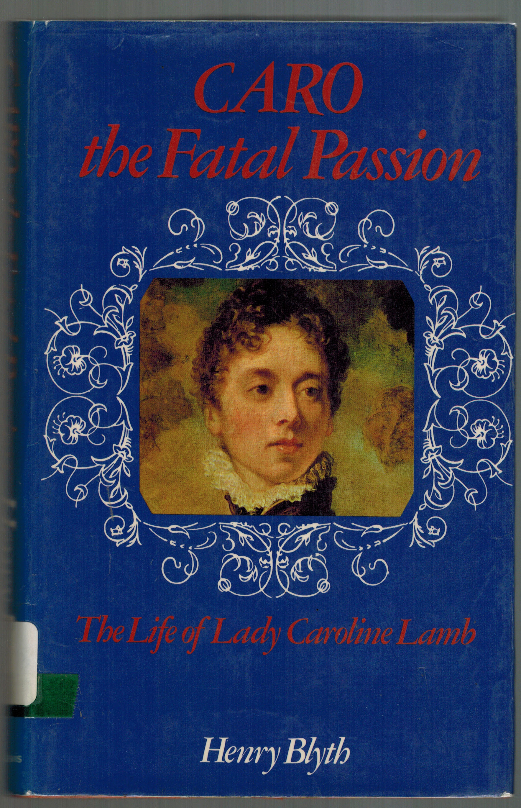 Caro : The Fatal Passion: The Life of Lady Caroline Lamb