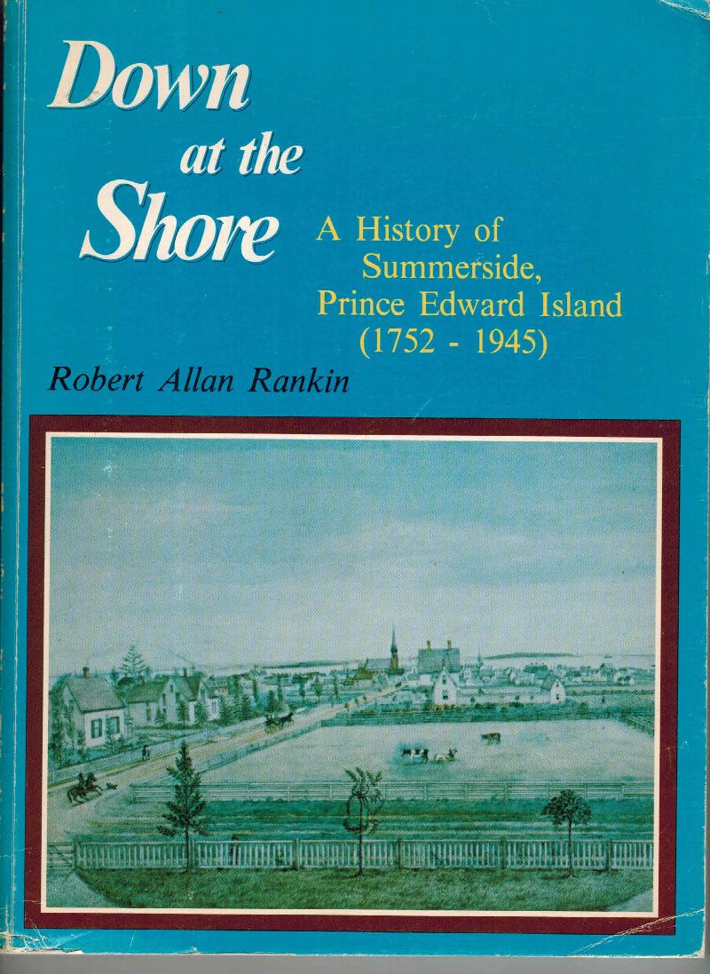 Image for Down at the shore: A history of Summerside, Prince Edward Island (1752-1945)