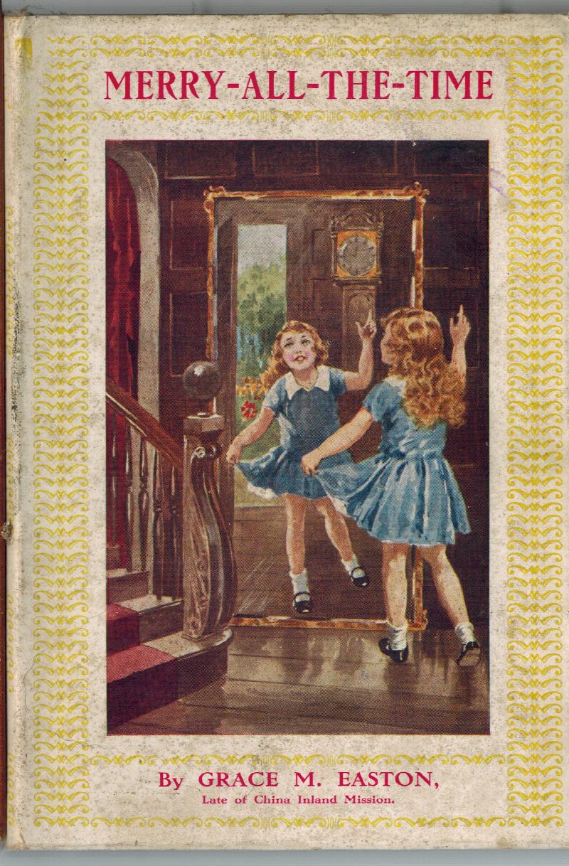 Image for Merry All the Time : The True Story of a Merrry Little Girl - Her Sunshine, Her Shadows and Her Secret of the Source of True Joy