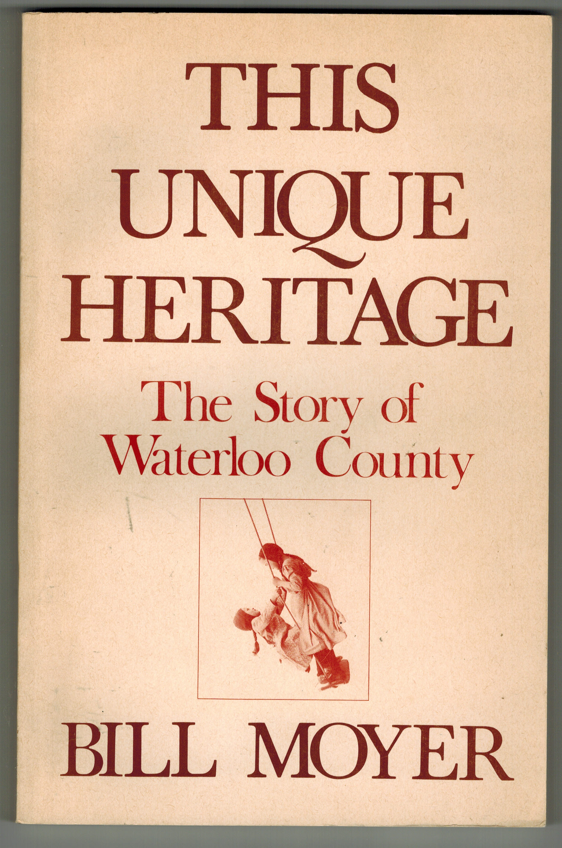This Unique Heritage : The Story of Waterloo County