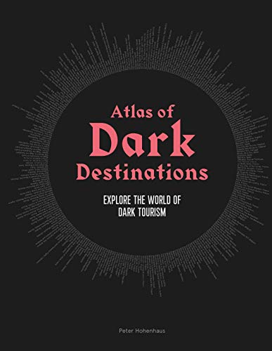 Image for Atlas of Dark Destinations: Explore the world of dark tourism Atlas of Dark Destinations: Explore the world of dark tourism