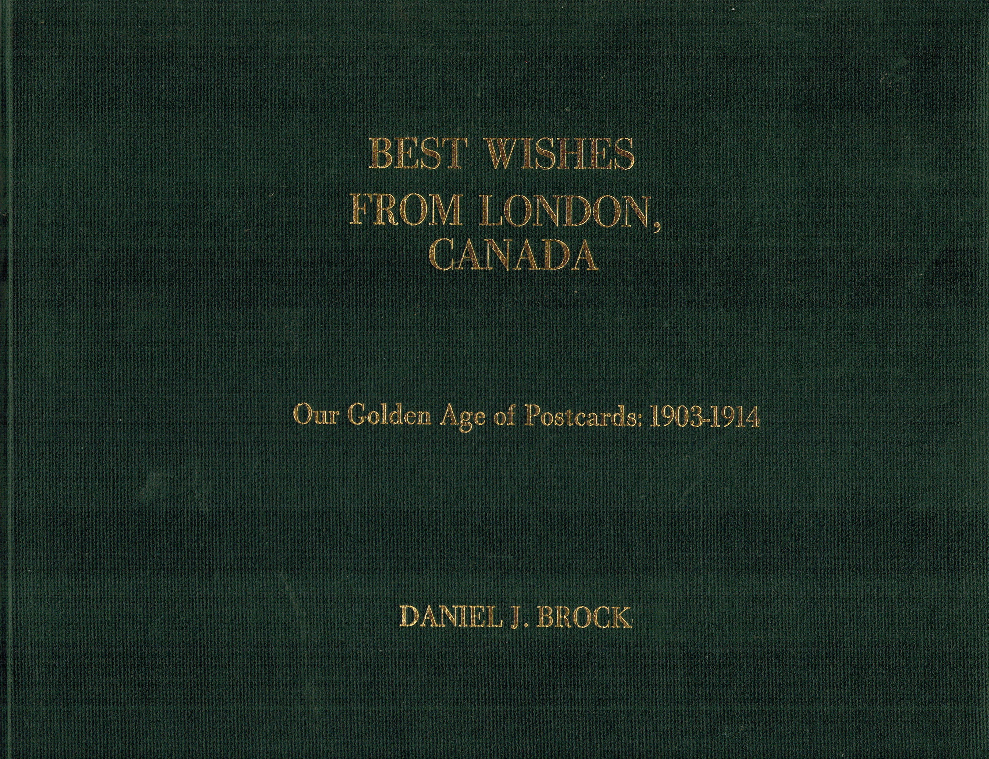 Best Wishes from London Canada : Our Golden Age of Postcards 1903 - 1914