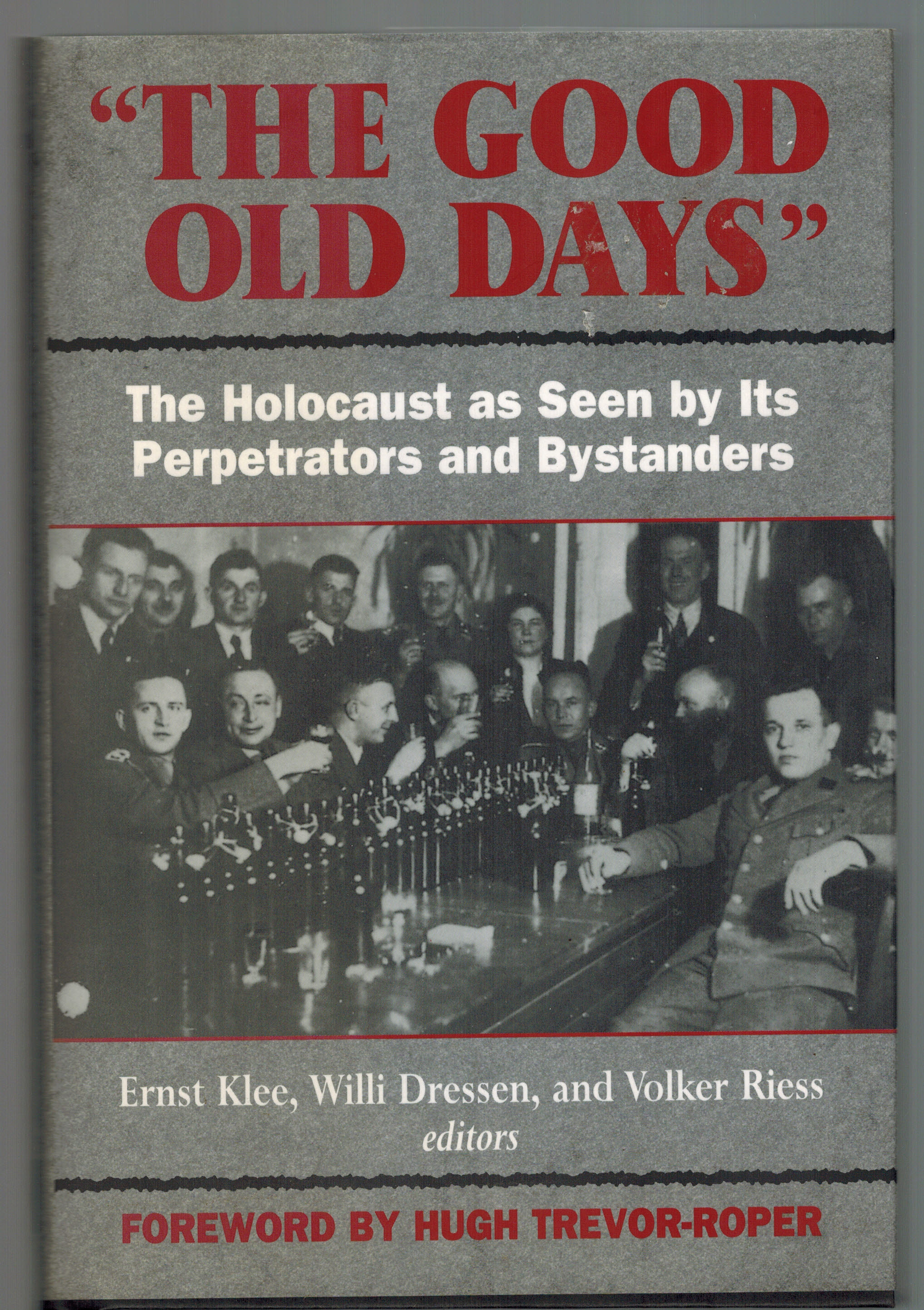 Image for The Good Old Days: The Holocaust as Seen by Its Perpetrators and Bystanders The Good Old Days: The Holocaust as Seen by Its Perpetrators and Bystanders