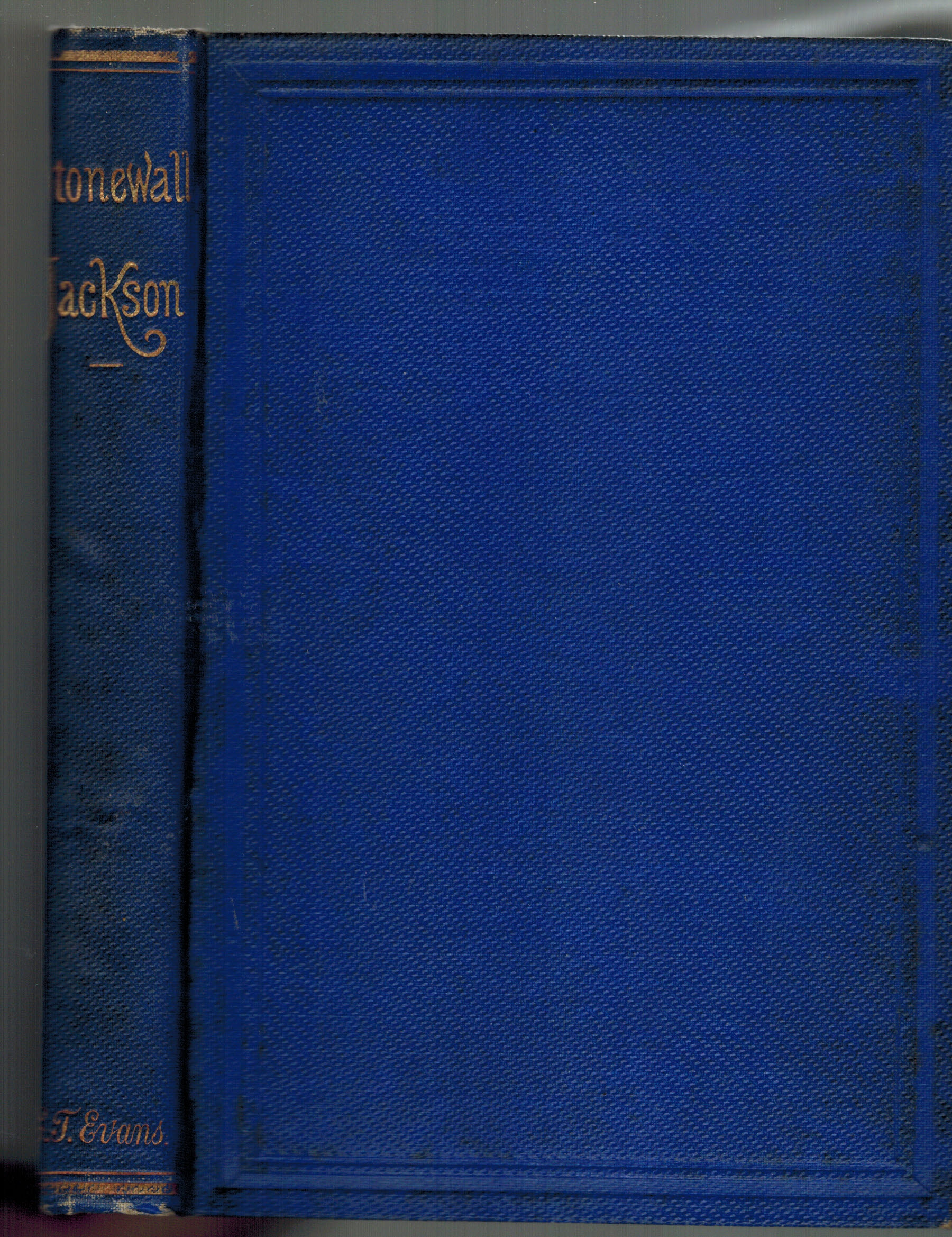 Stonewall Jackson. The Life and Military Career of Thomas Jonathan Jackson, Lieutenant-General in the Confederate Army