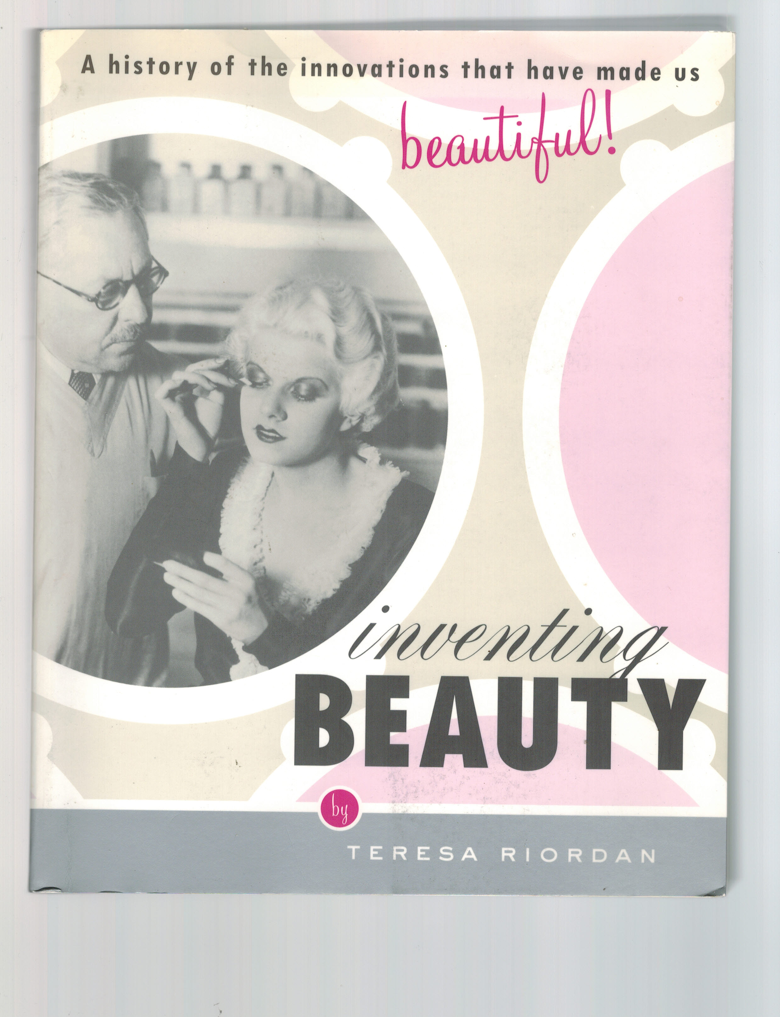 Inventing Beauty: A History of the Innovations that Have Made Us Beautiful