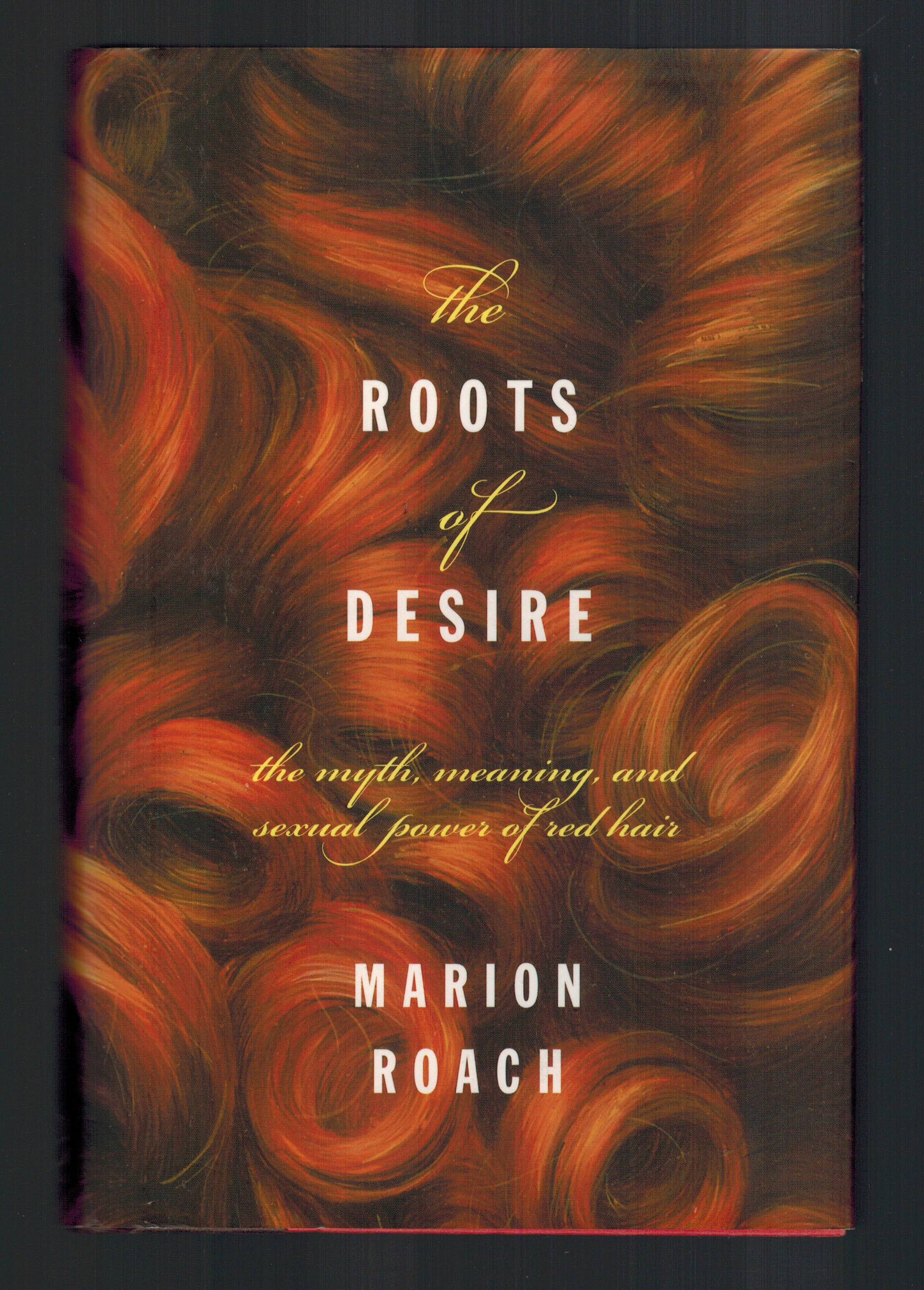 Roots of Desire: The Myth, Meaning and Sexual Power of Red Hair