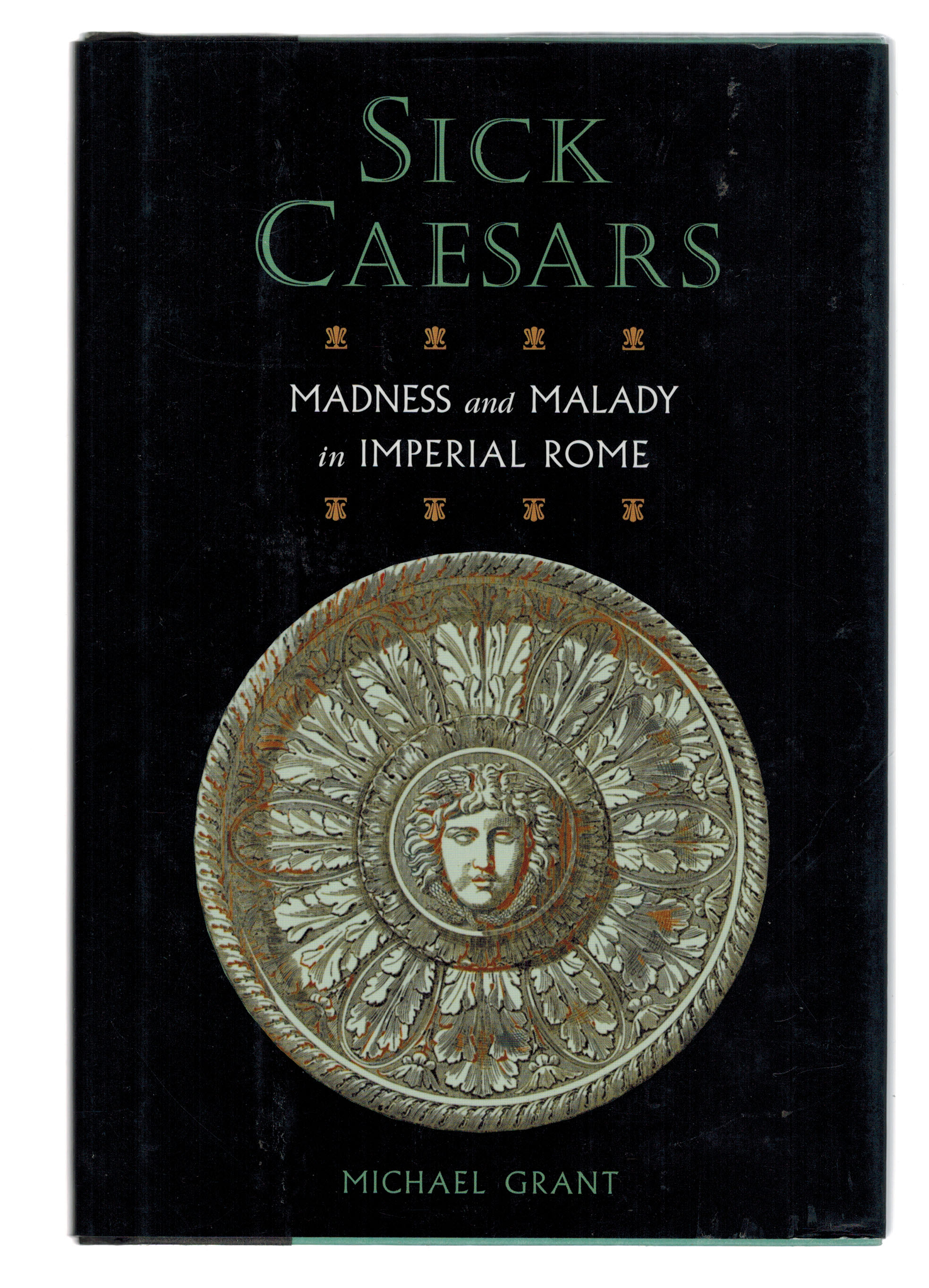 Sick Caesars : Madness and Malady in Imperial Rome
