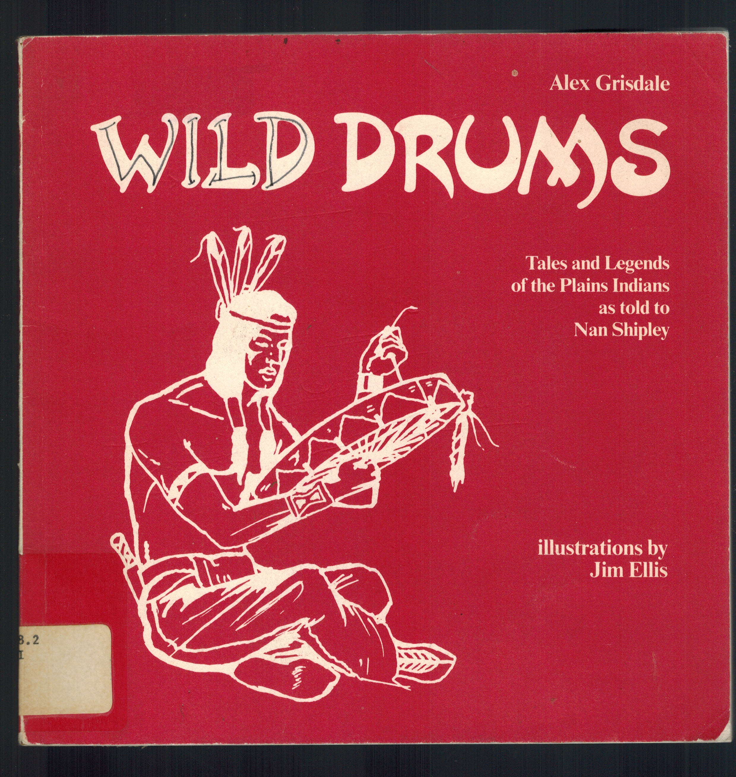 Wild Drums / Tales and Legends of the Plains Indians as Told to Nan Shipley