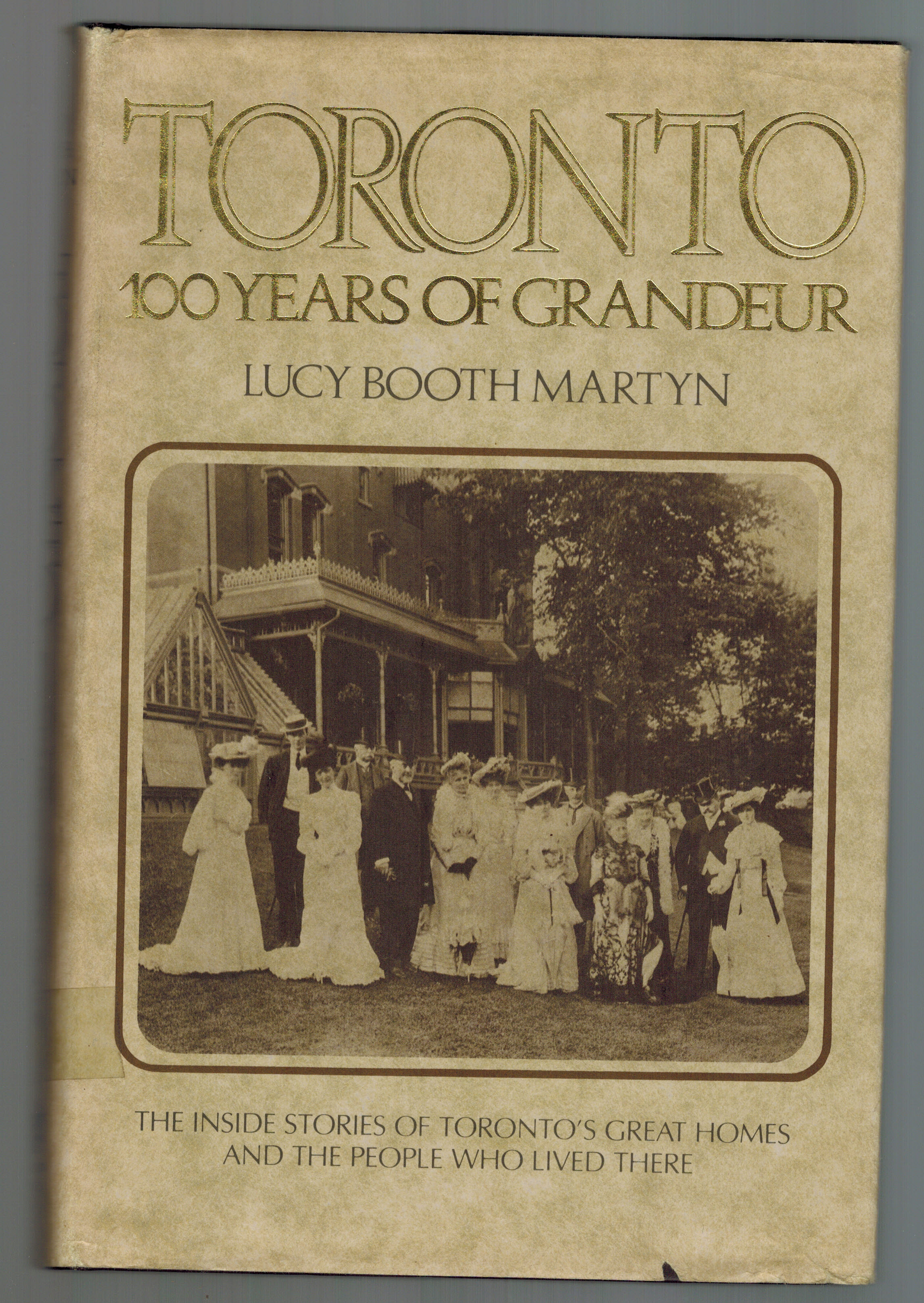 Toronto 100 years of grandeur: The inside stories of Toronto's great homes and the people who lived there